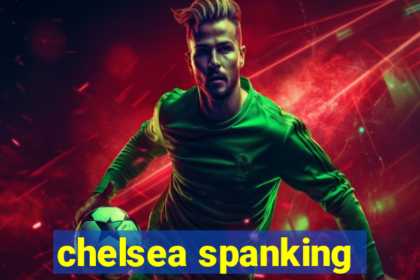 chelsea spanking